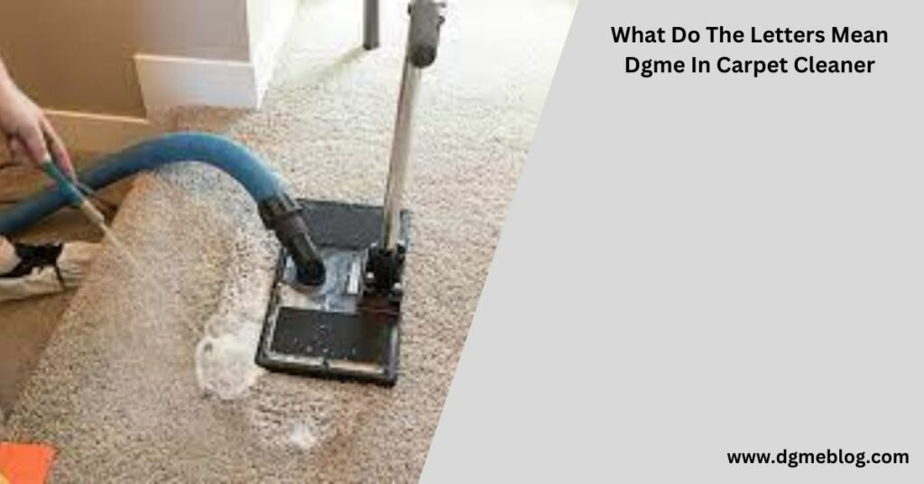 What Do The Letters Mean Dgme In Carpet Cleaner?